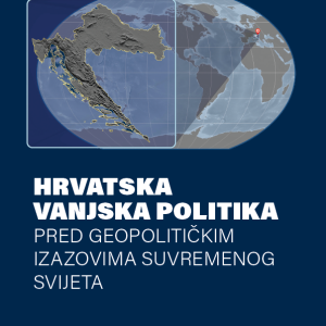 HRVATSKA VANJSKA POLITIKA PRED GEOPOLITIČKIM IZAZOVIMA SUVREMENOG SVIJETA