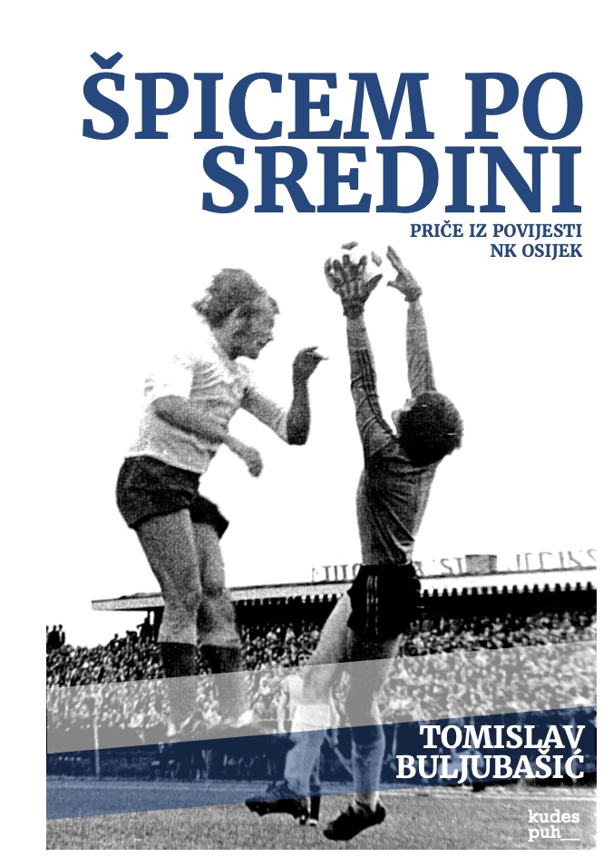 Špicem po sredini - priče iz povijesti NK Osijek
